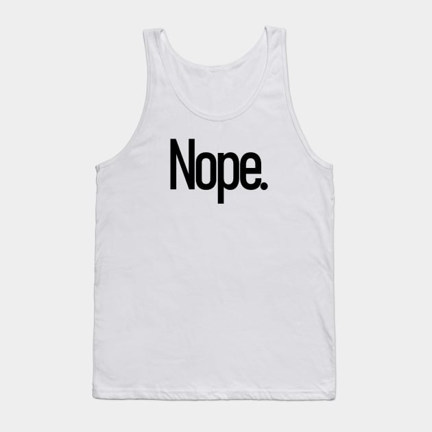 Nope. Tank Top by Art_Is_Subjective